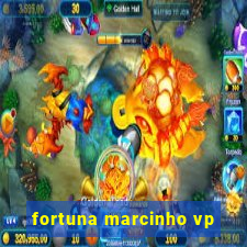 fortuna marcinho vp